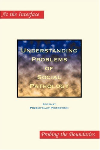 Understanding Problems of Social Pathology (At the Interface/Probing the Boundaries 33)