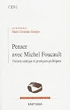 Penser avec Michel Foucault : Th�orie critique et pratiques politiques
