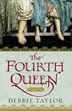 The Fourth Queen: A Novel