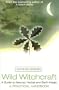 Wild Witchcraft: A Guide to Natural, Herbal and Earth Magic