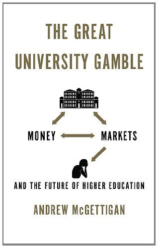 The Great University Gamble: Money, Markets and the Future of Higher Education