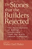 The Stones That the Builders Rejected: The Development of Ethical Leadership from the Black Church Tradition