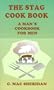 The Stag Cook Book: Written for Men by Men