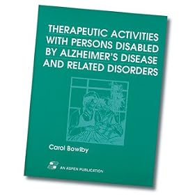 Click here to buy Therapeutic Activities with Persons Disabled by Alzheimer's Disease and Related Disorders by AliMed.