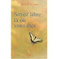 Soyez libre l� o� vous �tes