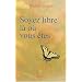 Soyez libre l� o� vous �tes