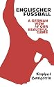 Englischer Fussball: A German View of Our Beautiful Game