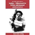 Impfen - V�lkermord im Dritten Jahrtausend? Mit Beitr�gen zur Geschichte und Aufkl�rung von AIDS, BSE, MKS u.a.