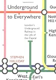 Underground to everywhere : London's underground railway in the life of the capital