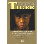 Pensar Como Tiger / Think Like Tiger: Los secretos del juego mental de Tiger Woods que le ayudaran a mejorar sus resultados / An analysis  of Tiger Woods' Mental Game book cover