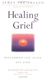 Healing Grief
 Reclaiming Life After Any Loss,
James Van Praagh