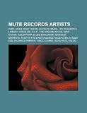 Mute Records artists: Wire, Moby, Kraftwerk, Depeche Mode, The Residents, Laibach, Erasure, D.A.F., The Afghan Whigs, Dave Gahan, Goldfrapp