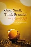 Grow small, think beautiful : ideas for a sustainable world from Schumacher College