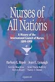 Nurses of All Nations: A History of the International Council of Nurses 1899-1999