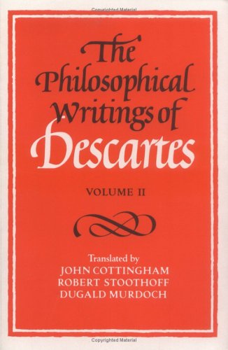The Philosophical Writings of Descartes, Volume II, trans. John Cottingham, Robert Stoothoff, Dugald Murdoch