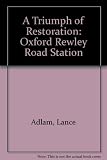 A triumph of restoration : Oxford Rewley Road Station