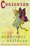 Curiouser: On The Queerness Of Children