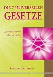 Die 7 universellen Gesetze: F&uuml;r ein Leben in Vielfalt: Spielregeln f&uuml;r ein Leben in Vielfalt - Franziska Krattinger