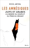 Les amn�siques : Juifs et Arabes � l'ombre du conflit du Proche-Orient