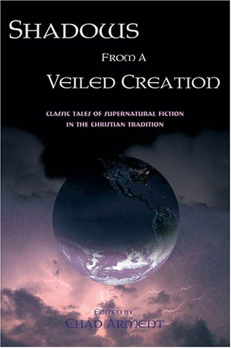 Shadows from a Veiled Creation: Classic Tales of Supernatural Fiction in the Christian Tradition