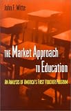 The Market Approach to Education: An Analysis of Americas First Voucher Program.