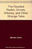 The haunted realm : ghosts, witches and other strange tales of Britain