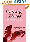 Dancing in Limbo: Making Sense of Life After Cancer (Jossey Bass/Aha Press Series)