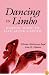 Dancing in Limbo: Making Sense of Life After Cancer (Jossey Bass/Aha Press Series)