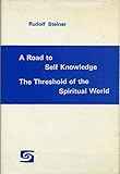 A road to self-knowledge ; and, The threshold of the spiritual world