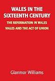 Wales in the sixteenth century : the Reformation in Wales : Wales and the Act of Union
