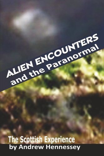 Alien Encounters and the Paranormal: The Scottish Experience, by Andrew Hennessey