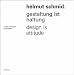 Helmut Schmid: Gestaltung ist Haltung / Design Is Attitude (German and English Edition)