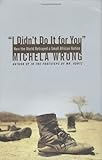 I Didn't Do It for You: How the World Betrayed a Small African Nation (P.S.)