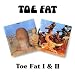 Toe Fat/Toe Fat II
