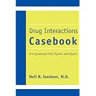 Drug Interactions Casebook: The Cytochrome P450 System and Beyond by Neil B., M.d. Sandson, Kelly L. Cozza, Scott C., M.D. Armstrong, and Jessica R., M.D. Oesterheld