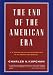 The End of the American Era: U.S. Foreign Policy and the Geopolitics of the Twenty-first Century