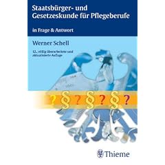 Staatsb�rgerkunde, Gesetzeskunde und Berufsrecht f�r die Pflegeberufe in Frage und Antwort. Ein Lern- und Nachschlagewerk f�r Ausbildung, Weiterbildung, Studium und Praxis.