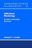 Inflectional Morphology: A Theory of Paradigm Structure (Cambridge Studies in Linguistics)