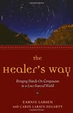 The Healers Way: Bringing Hands-On Compassion to a Love-Starved World