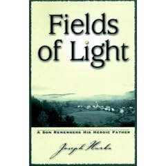 Fields of Light: A Son Remembers His Heroic Father (Pushcart Editors' Book Award)
