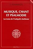 Musique, chant et psalmodie : Les textes de l\'Antiquité chrétienne