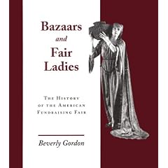 Bazaars and Fair Ladies: The History of the American Fundraising Fair