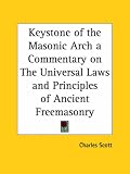 Keystone of the Masonic Arch a Commentary on the Universal Laws and Principles of Ancient Freemasonry (1856)