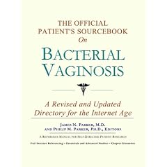 The Official Patient's Sourcebook on Bacterial Vaginosis: A Revised and Updated Directory for the Internet Age