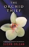 The Orchid Thief: A True Story of Beauty and Obsession (Ballantine Reader's Circle)