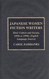 Japanese Women Fiction Writers: Their Culture and Society, 1890 s to 1990 s