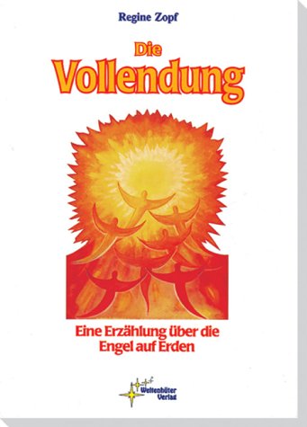 Die Vollendung: Eine Erzählung über die Engel auf Erden
