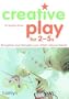 Creative Play For 2-5s: Recognize and Stimulate Your Child's Natural Talents