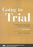 Going to Trial: A Step-by-Step Guide to Trial Practice and Procedure, Second Edition