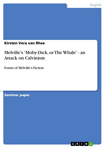 Melville's 'Moby-Dick, or The Whale' -  an Attack on Calvinism: Forms of Melville's Fiction